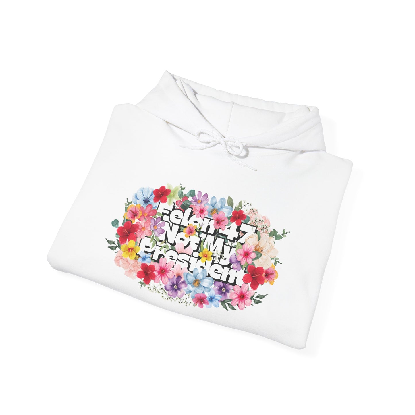 "Felon 47 Not My President" Bold Summer Floral Unisex Hoodie - Available in 3 Colors