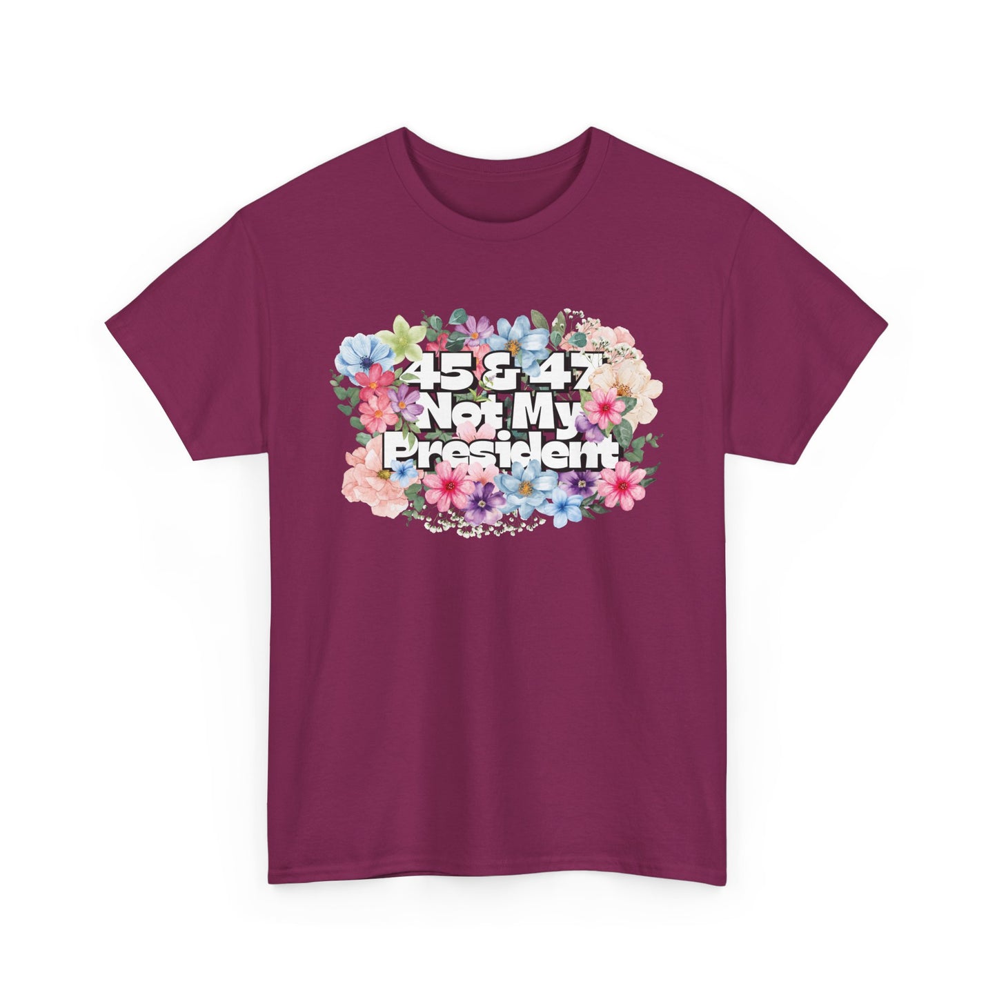 "45 & 47 Not My President" Bold Summer Floral Unisex Cotton T-Shirt - Available in 4 Colors