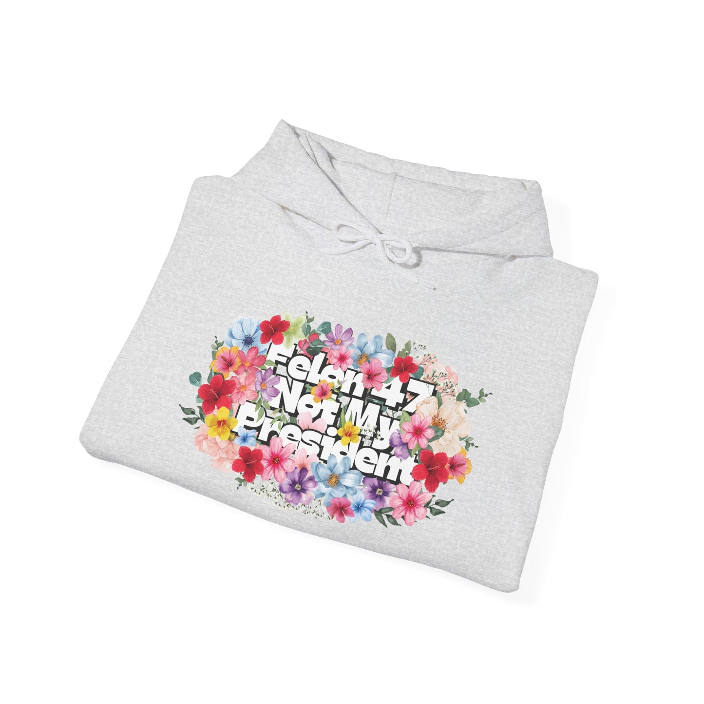 "Felon 47 Not My President" Bold Summer Floral Unisex Hoodie - Available in 3 Colors