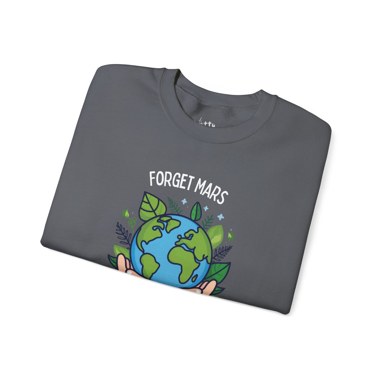“Forget Mars” Unisex Crewneck Sweatshirt - Available in 3 Colors
