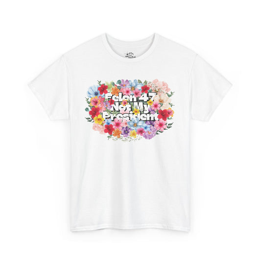 "Felon 47 Not My President” Bold Summer Floral Unisex Cotton T-Shirt - Available in 3 Colors