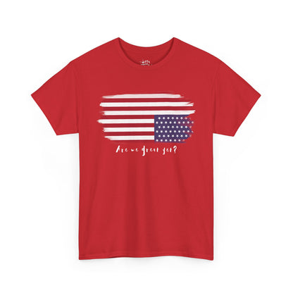 "Are We Great Yet?" Patriotic Unisex Cotton T-Shirt – Available in 6 Colors